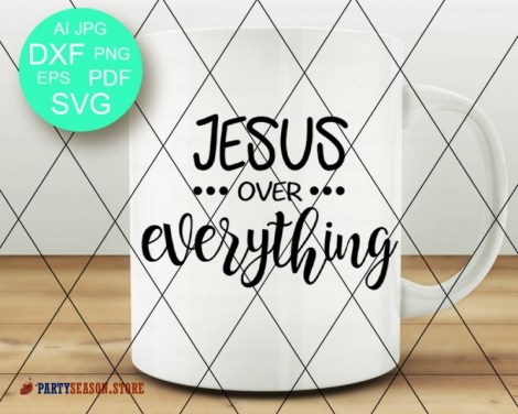 Jesus over Everything Svg  Party season Store 1